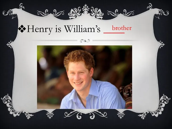 Henry is William’s ____ brother