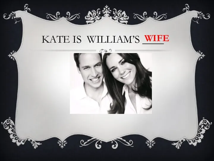 KATE IS WILLIAM’S ____ WIFE