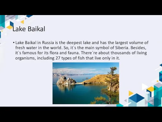 Lake Baikal Lake Baikal in Russia is the deepest lake and