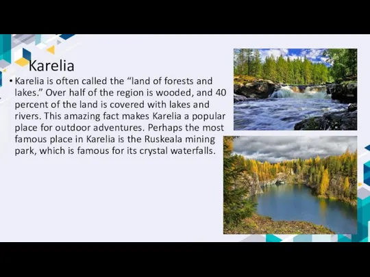 Karelia Karelia is often called the “land of forests and lakes.”