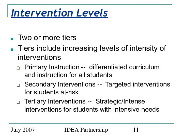 July 2007 IDEA Partnership Intervention Levels Two or more tiers Tiers