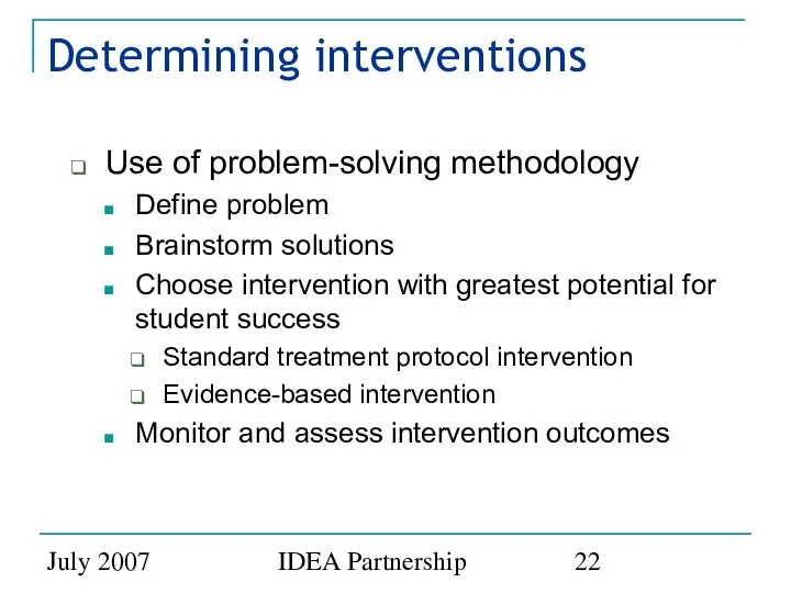 July 2007 IDEA Partnership Determining interventions Use of problem-solving methodology Define