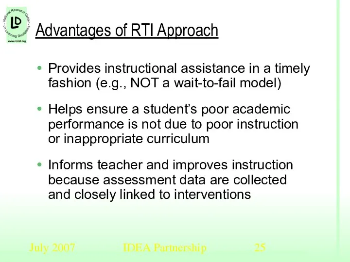 July 2007 IDEA Partnership Advantages of RTI Approach Provides instructional assistance