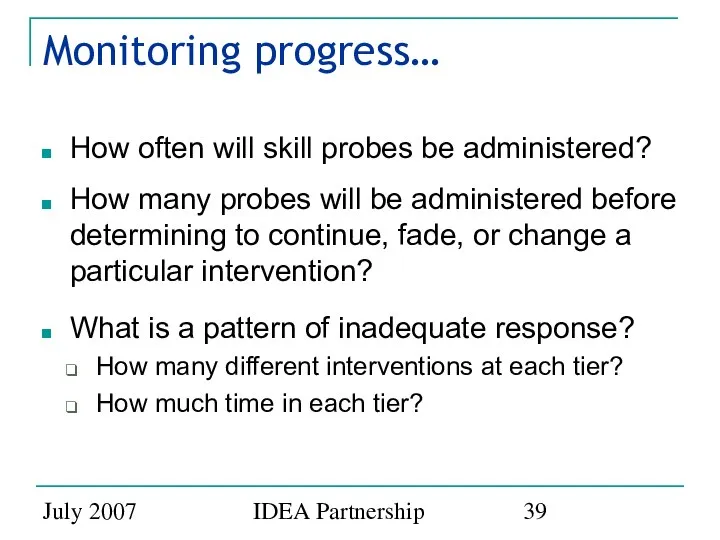 July 2007 IDEA Partnership Monitoring progress… How often will skill probes