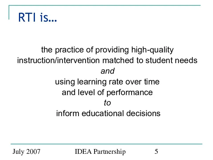 July 2007 IDEA Partnership RTI is… the practice of providing high-quality
