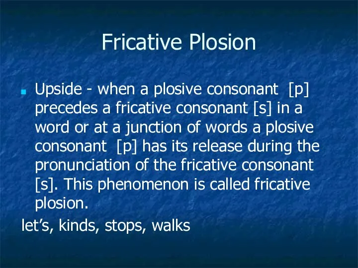 Fricative Plosion Upside - when a plosive consonant [p] precedes a