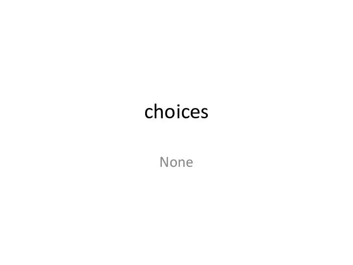 choices None