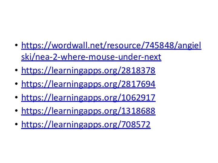https://wordwall.net/resource/745848/angielski/nea-2-where-mouse-under-next https://learningapps.org/2818378 https://learningapps.org/2817694 https://learningapps.org/1062917 https://learningapps.org/1318688 https://learningapps.org/708572