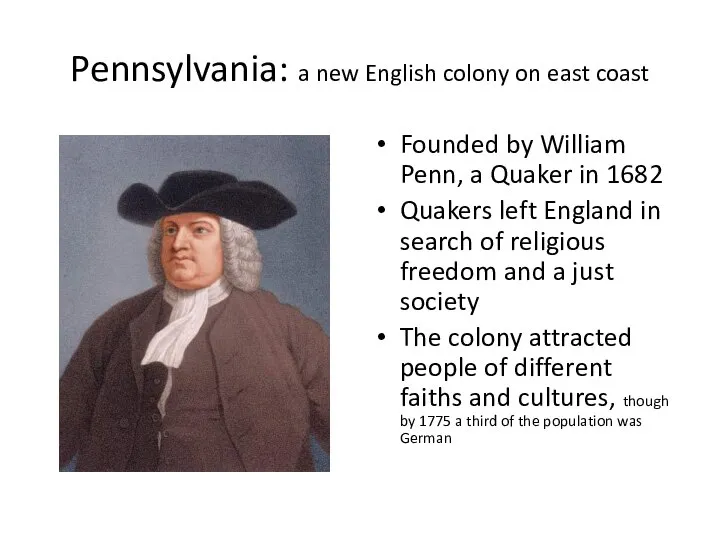 Pennsylvania: a new English colony on east coast Founded by William