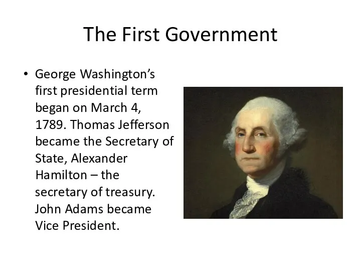 The First Government George Washington’s first presidential term began on March