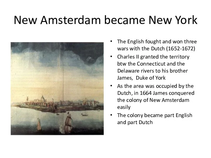 New Amsterdam became New York The English fought and won three