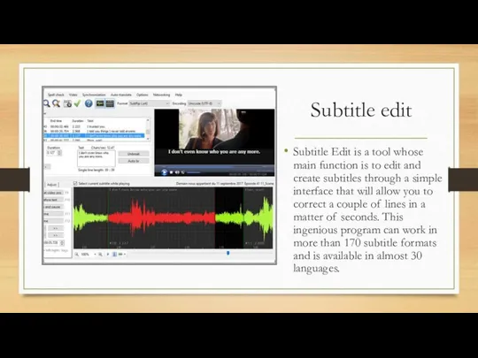 Subtitle edit Subtitle Edit is a tool whose main function is