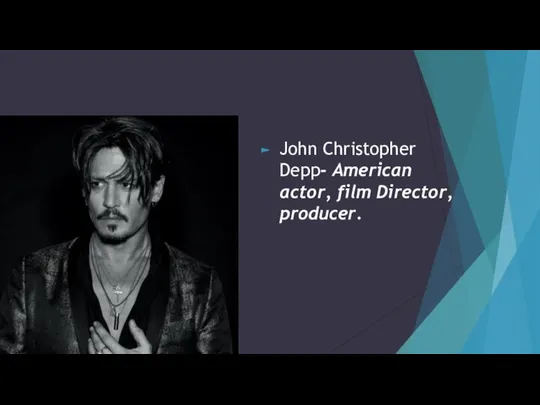 John Christopher Depp- American actor, film Director, producer.