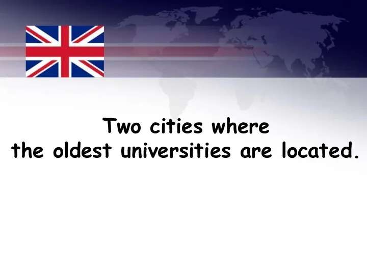 Two cities where the oldest universities are located.