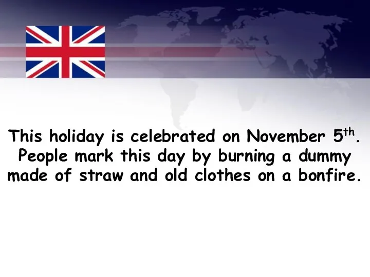 This holiday is celebrated on November 5th. People mark this day