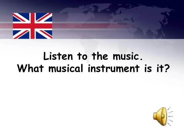 Listen to the music. What musical instrument is it?