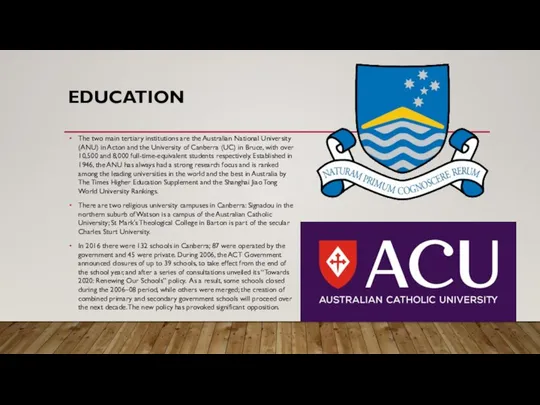 EDUCATION The two main tertiary institutions are the Australian National University