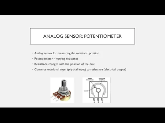 ANALOG SENSOR: POTENTIOMETER Analog sensor for measuring the rotational position Potentiometer