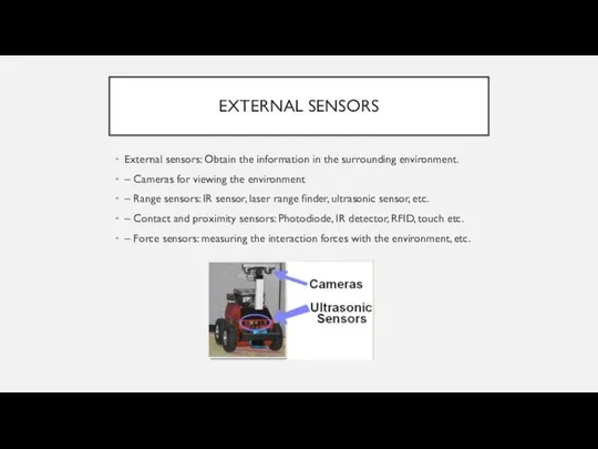 EXTERNAL SENSORS External sensors: Obtain the information in the surrounding environment.