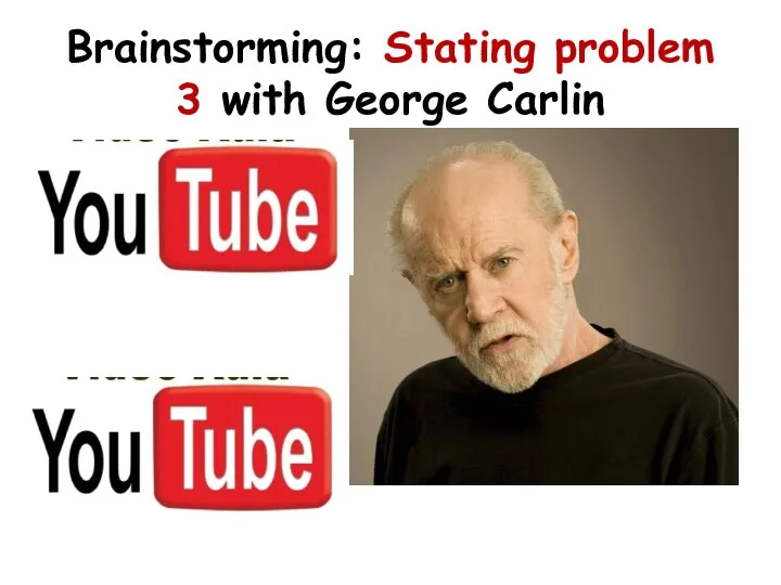 Brainstorming: Stating problem 3 with George Carlin