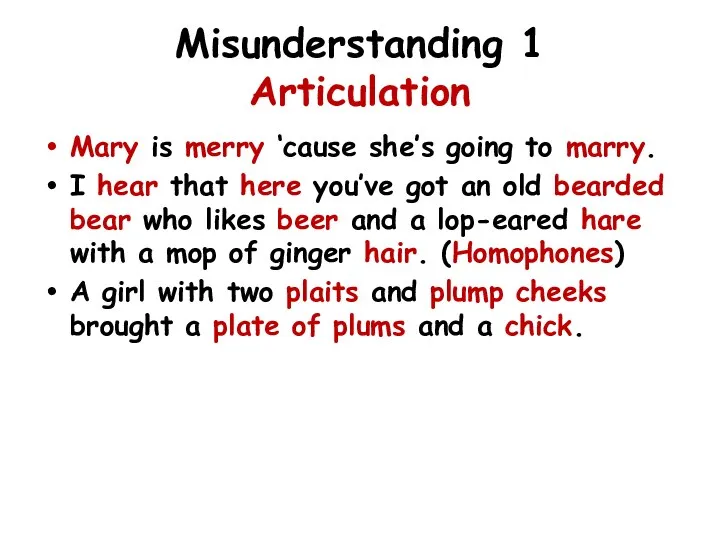 Misunderstanding 1 Articulation Mary is merry ‘cause she’s going to marry.