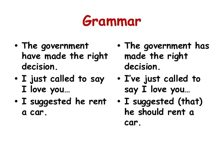 Grammar The government have made the right decision. I just called