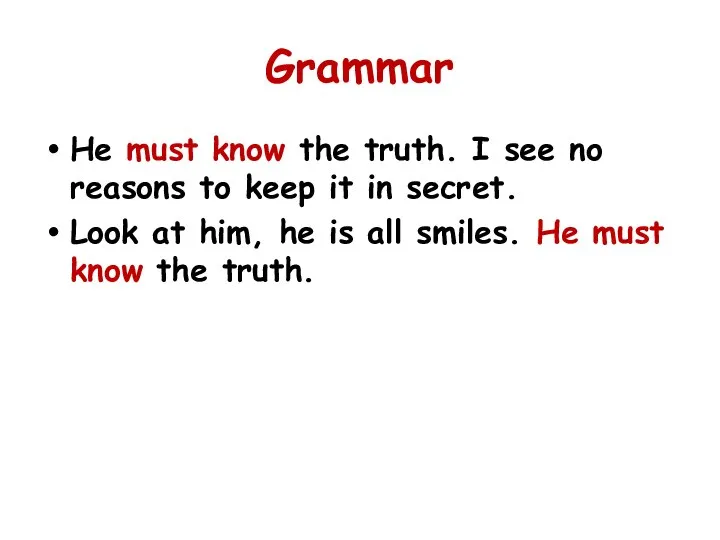 Grammar He must know the truth. I see no reasons to