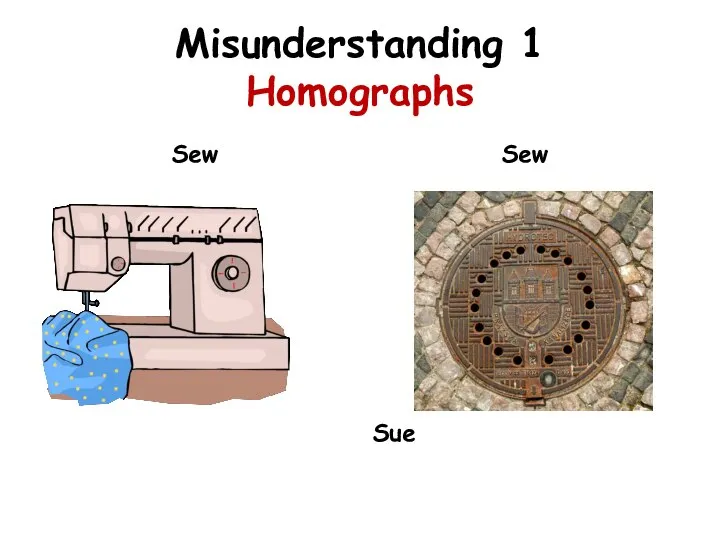 Misunderstanding 1 Homographs Sew Sew Sue