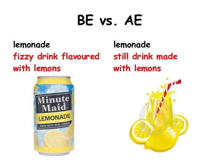 BE vs. AE lemonade fizzy drink flavoured with lemons lemonade still drink made with lemons