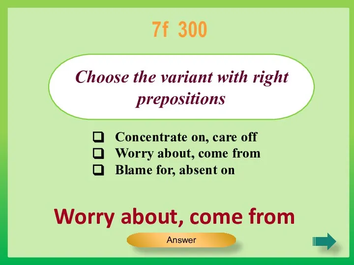 Worry about, come from Choose the variant with right prepositions 7f