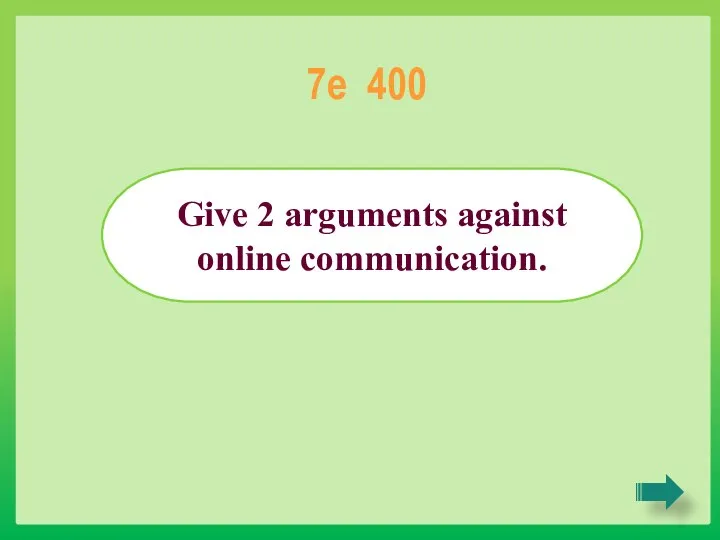 Give 2 arguments against online communication. 7e 400