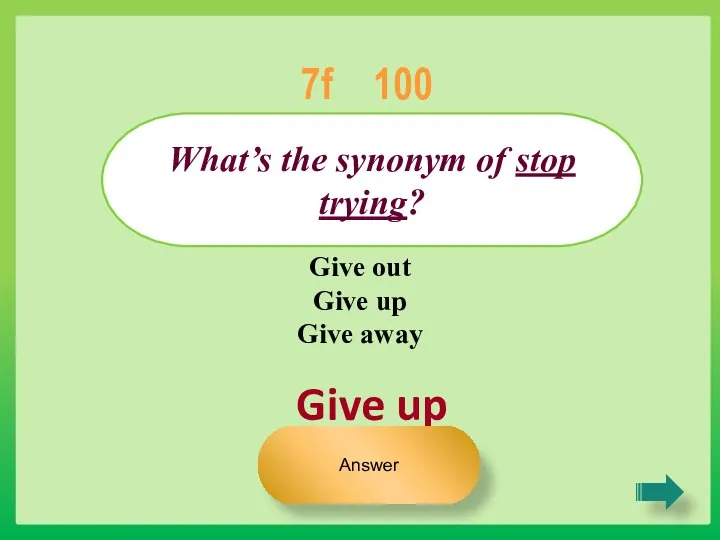 Give up What’s the synonym of stop trying? 7f 100 Answer