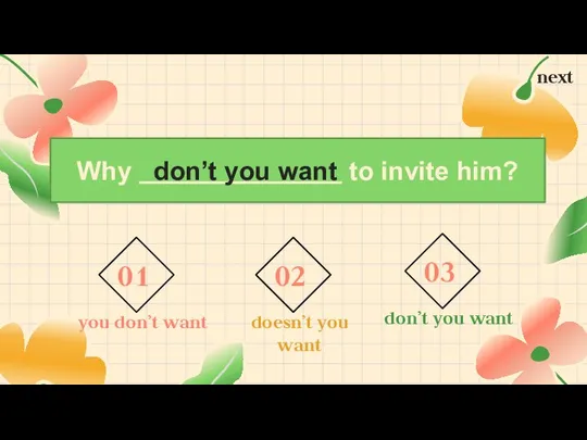 Why to invite him? don’t you want next