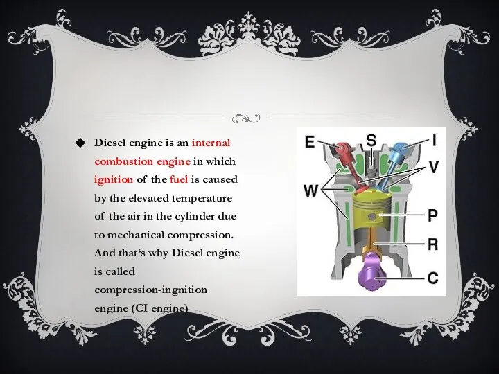 Diesel engine is an internal combustion engine in which ignition of