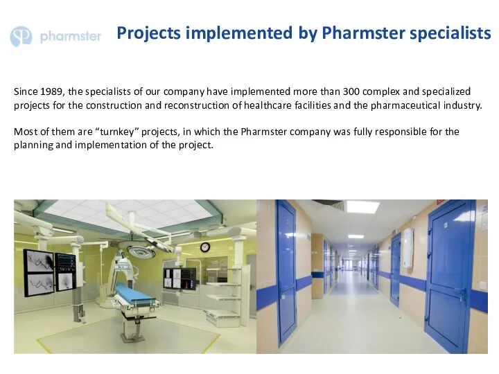 Projects implemented by Pharmster specialists Since 1989, the specialists of our
