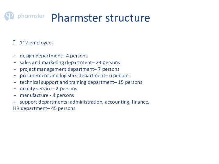 Pharmster structure 112 employees design department– 4 persons sales and marketing