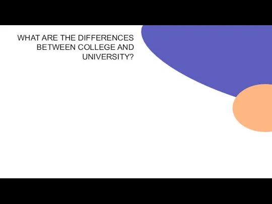 WHAT ARE THE DIFFERENCES BETWEEN COLLEGE AND UNIVERSITY?