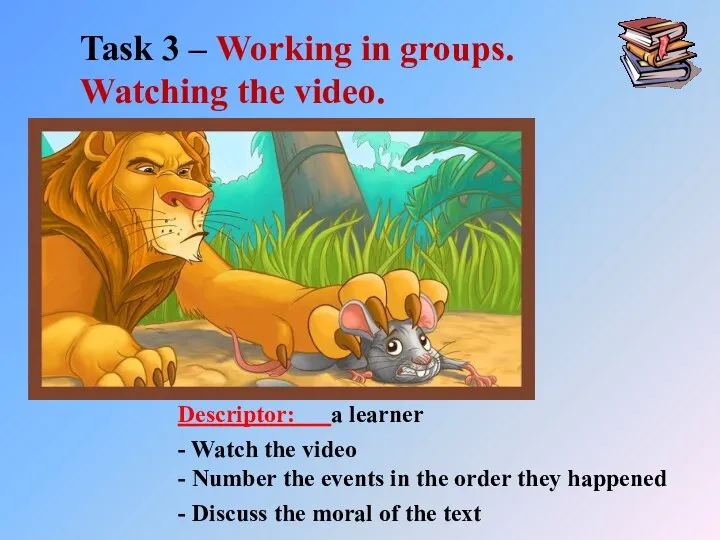 Task 3 – Working in groups. Watching the video.