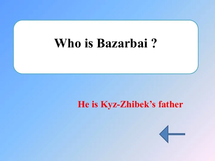 Who is Bazarbai ? He is Kyz-Zhibek’s father