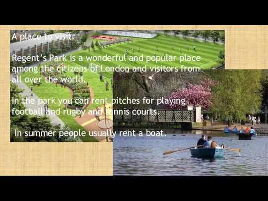 A place to visit. Regent’s Park is a wonderful and popular