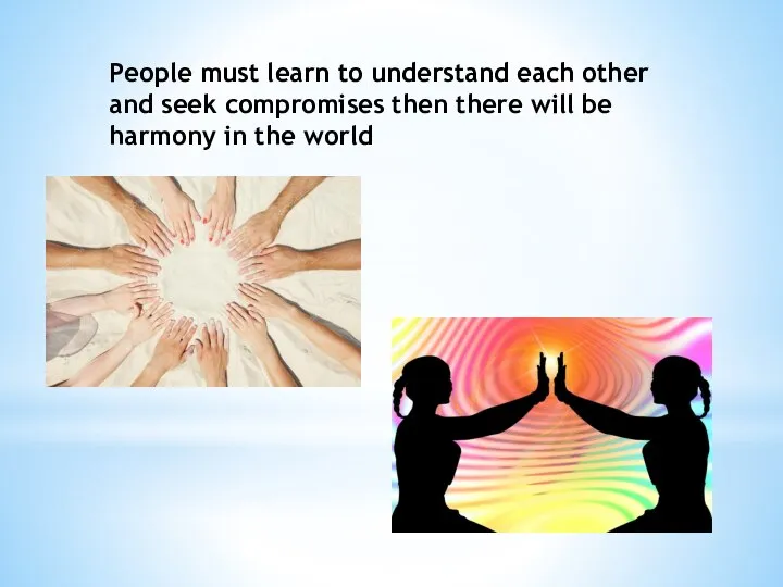 People must learn to understand each other and seek compromises then