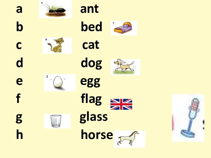 a ant b bed c cat d dog e egg f flag g glass h horse