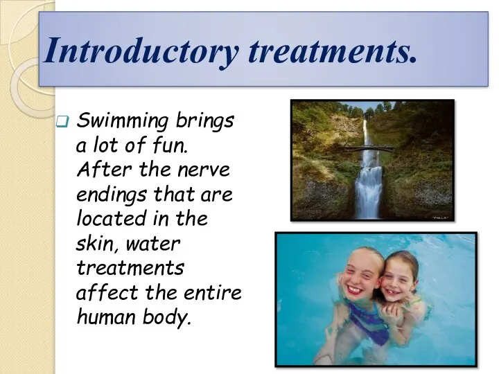 Introductory treatments. Swimming brings a lot of fun. After the nerve