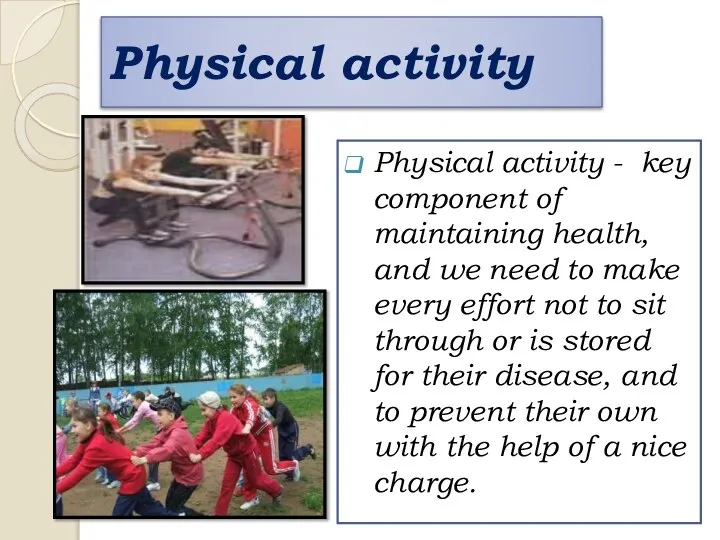 Physical activity Physical activity - key component of maintaining health, and
