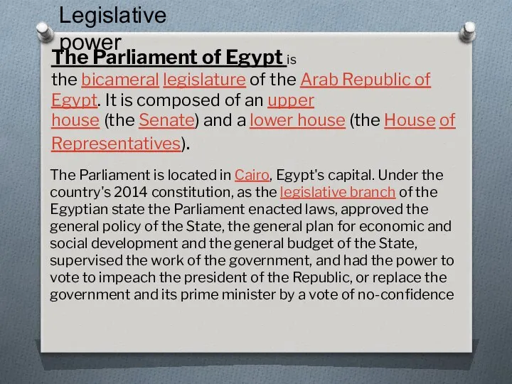 Legislative power The Parliament of Egypt is the bicameral legislature of