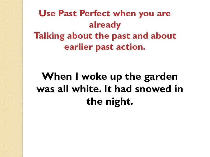 Use Past Perfect when you are already Talking about the past