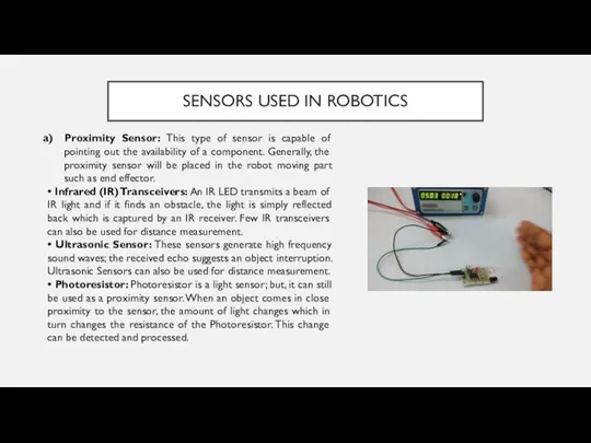 SENSORS USED IN ROBOTICS Proximity Sensor: This type of sensor is