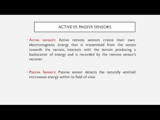 ACTIVE VS. PASSIVE SENSORS Active sensors: Active remote sensors create their