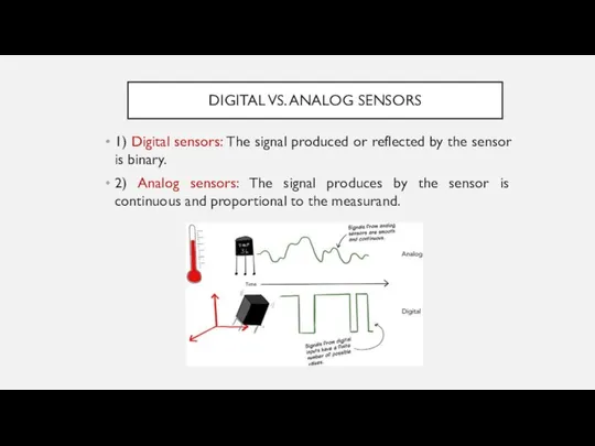 DIGITAL VS. ANALOG SENSORS 1) Digital sensors: The signal produced or