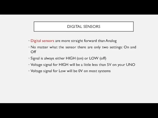 DIGITAL SENSORS Digital sensors are more straight forward than Analog No